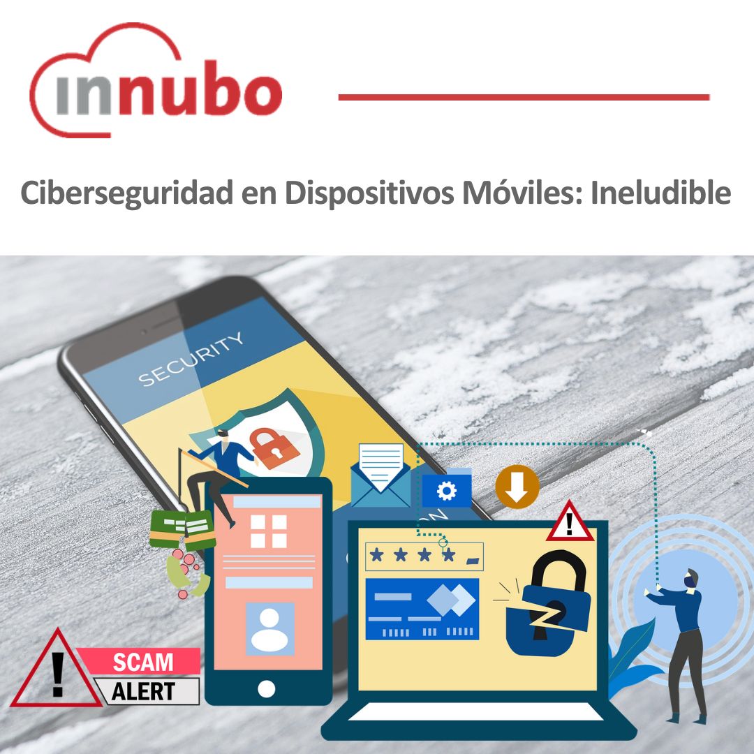 importancia de la ciberseguridad móvil y elige a Sophos Mobile de Innubo como líder indiscutible, resaltando sus características y soluciones integrales.